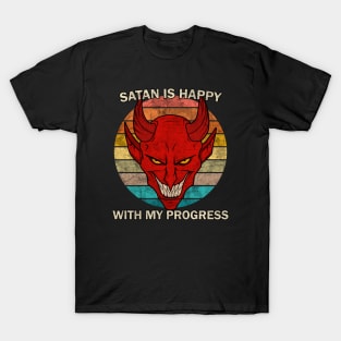 Satan is happy with my progress T-Shirt